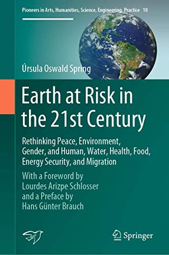 Earth at Risk in the 21st Century: Rethinking Peace, Environment, Gender, and Hu [Hardcover]