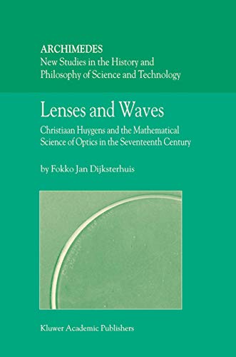 Lenses and Waves Christiaan Huygens and the Mathematical Science of Optics in t [Hardcover]