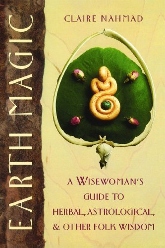 Earth Magic: A Wisewoman's Guide to Herba