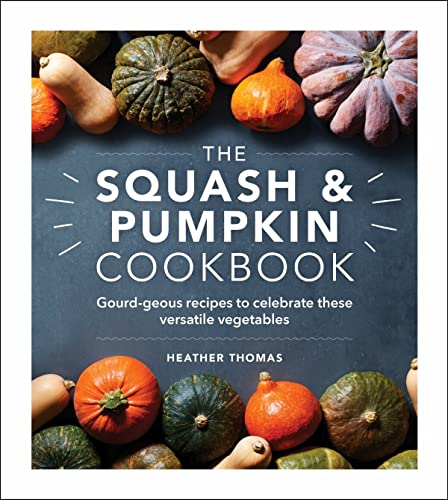 The Squash and Pumpkin Cookbook: Gourd-geous