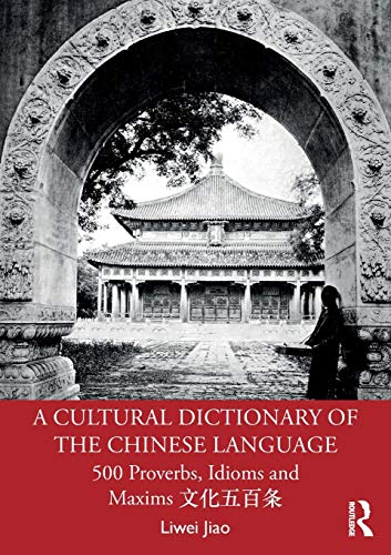 A Cultural Dictionary of The Chinese Language 500 Proverbs, Idioms and Maxims  [Paperback]