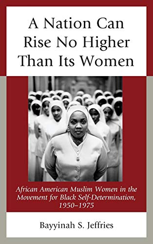 A Nation Can Rise No Higher Than Its Women African American Muslim Women in the [Hardcover]