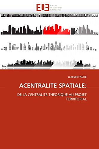 Acentralite Spatiale De La Centralite Theorique Au Projet Territorial (french  [Paperback]