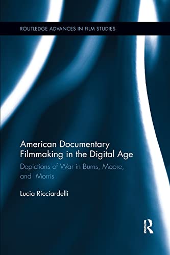 American Documentary Filmmaking in the Digital Age Depictions of War in Burns,  [Paperback]