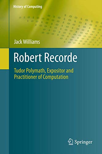 Robert Recorde Tudor Polymath, Expositor and Practitioner of Computation [Hardcover]