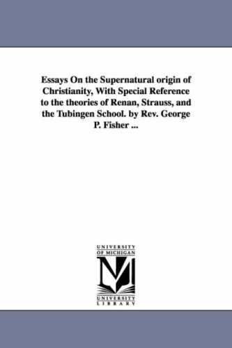 Essays on the Supernatural Origin of Christianity, ith Special Reference to the [Unknon]