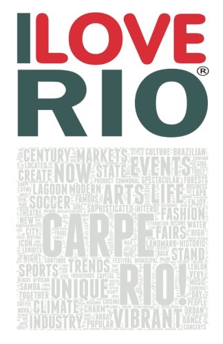 I Love Rio  A Book Based on the Work of the ILOVERIO. COM Portal, an Ambitious  [Paperback]