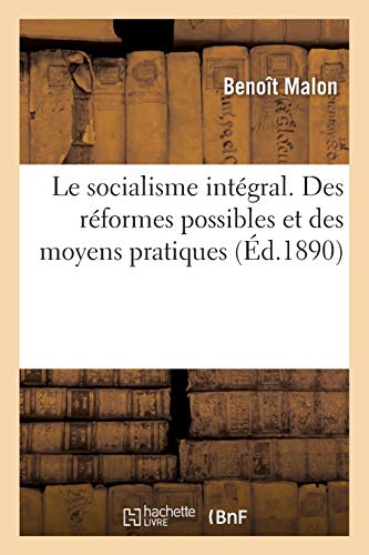 Le Socialisme Integral. Des Reformes Possibles Et Des Moyens Pratiques (french E [Paperback]