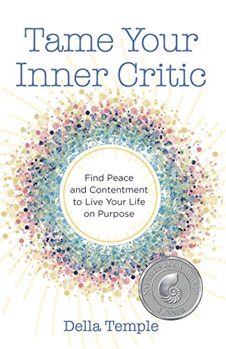 Tame Your Inner Critic  Find Peace and Contentment to Live Your Life on Purpose [Paperback]