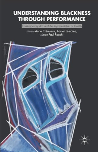 Understanding Blackness through Performance Contemporary Arts and the Represent [Paperback]