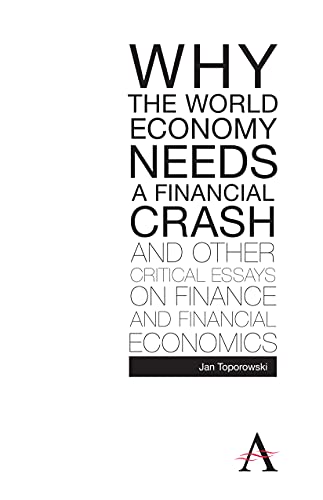 Why the World Economy Needs a Financial Crash and Other Critical Essays on Finan [Hardcover]