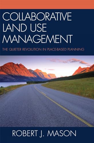 Collaborative Land Use Management: The Quieter Revolution in Place-Based Plannin [Hardcover]