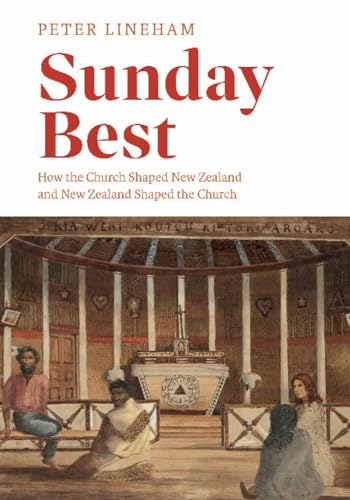 Sunday Best: How the church shaped New Zealand and New Zealand shaped the church [Paperback]