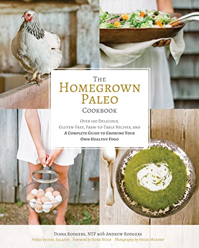 The Homegrown Paleo Cookbook: Over 100 Delicious, Gluten-Free, Farm-to-Table Rec [Hardcover]