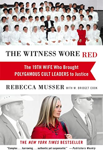 The Witness Wore Red: The 19th Wife Who Brought Polygamous Cult Leaders to Justi [Paperback]