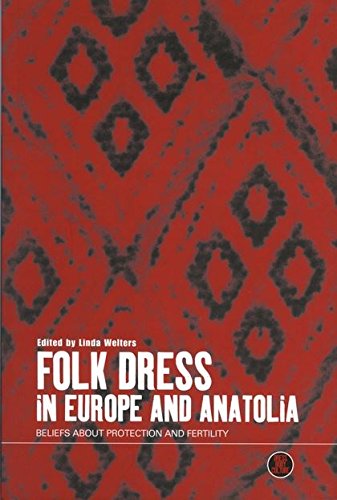 Folk Dress in Europe and Anatolia Beliefs about Protection and Fertility [Hardcover]