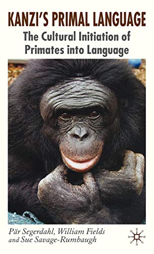 Kanzi's Primal Language: The Cultural Initiation of Primates into Language [Hardcover]