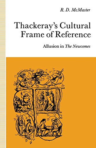 Thackerays Cultural Frame of Reference: Allusion in The Newcomes [Paperback]