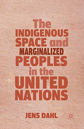 The Indigenous Space and Marginalized Peoples in the United Nations [Paperback]