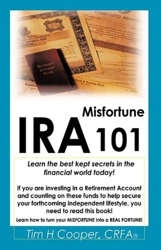 Ira Misfortune 101  Learn the best kept secrets in the financial orld Today [Hardcover]