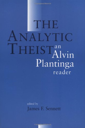 The Analytic Theist An Alvin Plantinga Reader [Paperback]