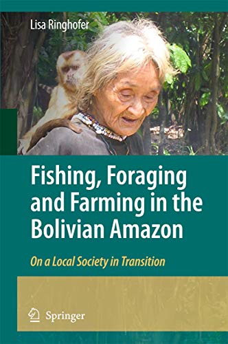 Fishing, Foraging and Farming in the Bolivian Amazon: On a Local Society in Tran [Hardcover]