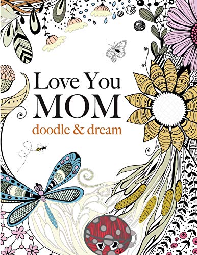 Love You Mom Doodle & Dream A Beautiful And Inspiring Adult Coloring Book For  [Paperback]