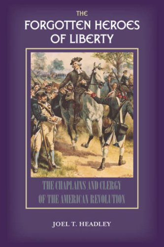 The Forgotten Heroes Of Liberty Chaplains And Clergy Of The American Revolution [Paperback]