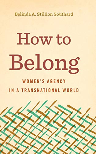 Ho to Belong  Women's Agency in a Transnational World [Hardcover]