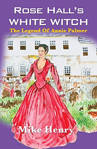 Rose Hall's White Witch The Legend Of Annie Palmer [Paperback]