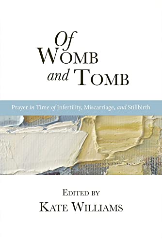 Of Womb and Tomb: Prayer in Time of Infertility, Miscarriage, and Stillbirth [Paperback]