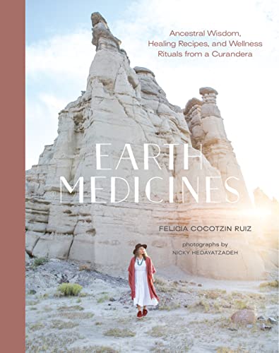 Earth Medicines: Ancestral Wisdom, Healing Recipes, and Wellness Rituals from a  [Hardcover]