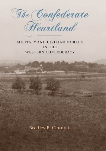 The Confederate Heartland: Military And Civilian Morale In The Western Confedera [Hardcover]