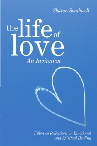 The Life Of Love An Invitation Fifty-Two Reflections On Emotional And Spiritua [Paperback]