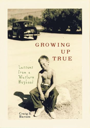 Growing Up True: Lessons from a Western Boyhood [Hardcover]