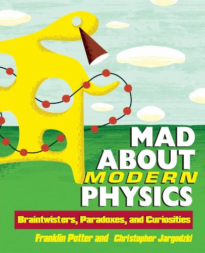 Mad About Modern Physics Braintisters, Paradoxes, and Curiosities [Paperback]