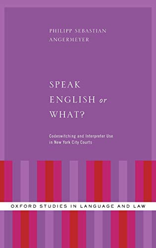 Speak English or What Codesitching and Interpreter Use in Ne York City Court [Hardcover]