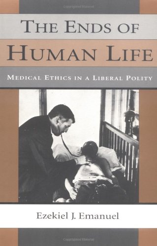 The Ends Of Human Life Medical Ethics In A Liberal Polity [Paperback]