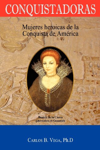 Conquistadoras Mujeres Heroicas De La Conquista De Amrica (spanish Edition) [Paperback]