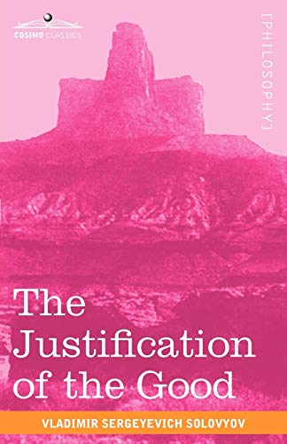 The Justification Of The Good An Essay On Moral Philosophy [Paperback]