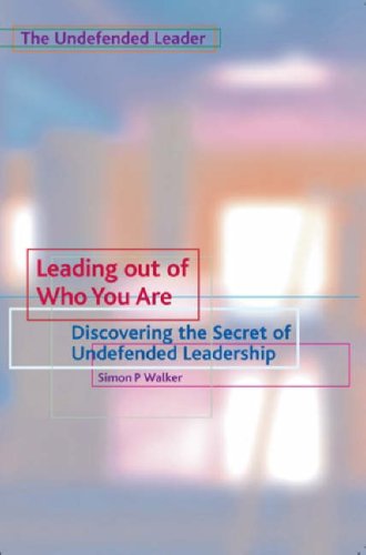 Leading Out Of Who You Are Discovering The Secret Of Undefended Leadership [Paperback]