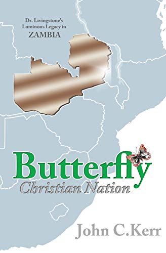 Butterfly Christian Nation  Dr. Livingstone's Luminous Legacy in Zambia [Paperback]