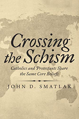 Crossing the Schism  Catholics and Protestants Share the Same Core Beliefs [Paperback]