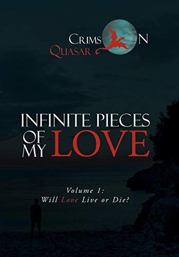 Infinite Pieces of My Love  Volume 1 Will Love Live or Die [Hardcover]