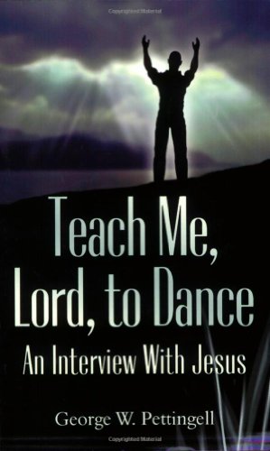 Teach Me, Lord, To Dance An Intervie With Jesus [Paperback]