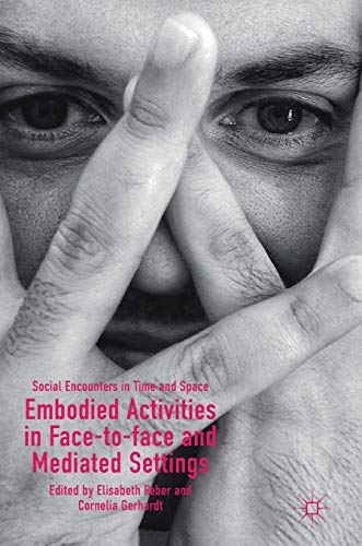 Embodied Activities in Face-to-face and Mediated Settings: Social Encounters in  [Hardcover]