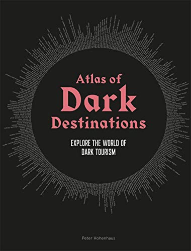 Atlas of Dark Destinations: Explore the world of dark tourism [Hardcover]