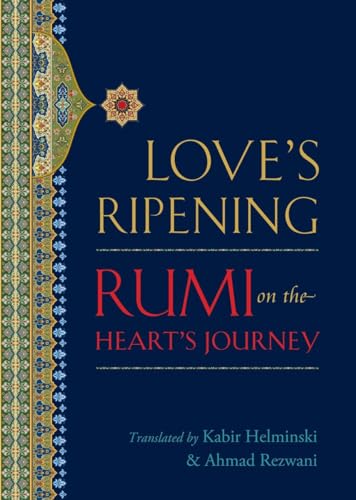 Love's Ripening: Rumi on the Heart's Journey [Paperback]