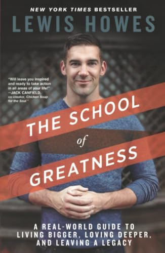 The School of Greatness: A Real-World Guide to Living Bigger, Loving Deeper, and [Paperback]