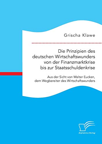 Die Prinzipien Des Deutschen Wirtschaftsunders Von Der Finanzmarktkrise Bis Zur [Paperback]